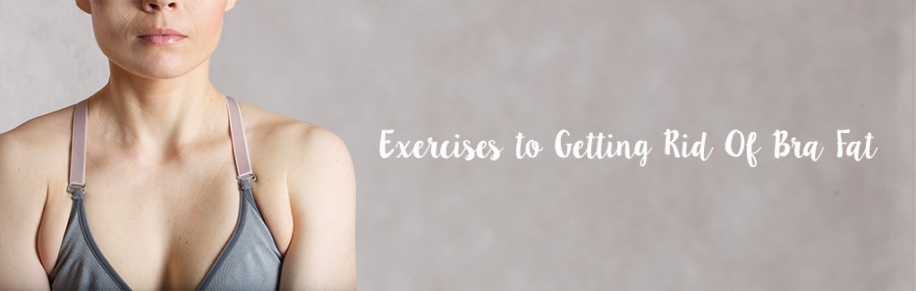 Exercises to Getting Rid Of Bra Fat  High on Style Bra – Bradoria Lingerie